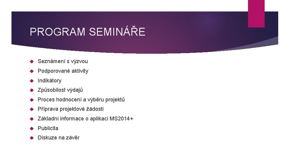 PROGRAM SEMINÁŘE Seznámení s výzvou Podporované aktivity Indikátory Způsobilost výdajů Proces hodnocení a výběru