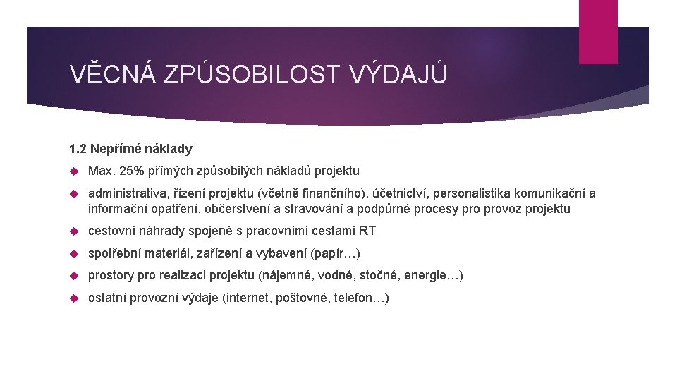 VĚCNÁ ZPŮSOBILOST VÝDAJŮ 1. 2 Nepřímé náklady Max. 25% přímých způsobilých nákladů projektu administrativa,