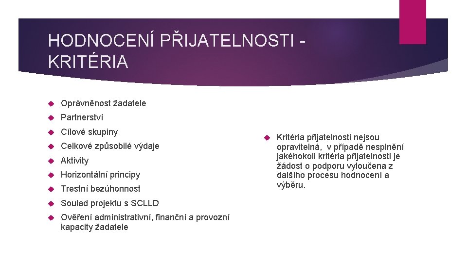 HODNOCENÍ PŘIJATELNOSTI KRITÉRIA Oprávněnost žadatele Partnerství Cílové skupiny Celkové způsobilé výdaje Aktivity Horizontální principy