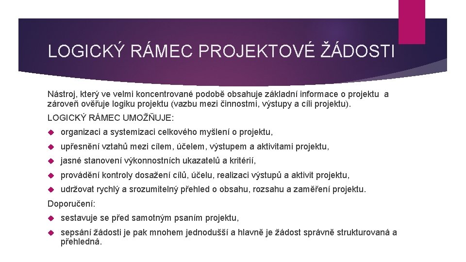 LOGICKÝ RÁMEC PROJEKTOVÉ ŽÁDOSTI Nástroj, který ve velmi koncentrované podobě obsahuje základní informace o