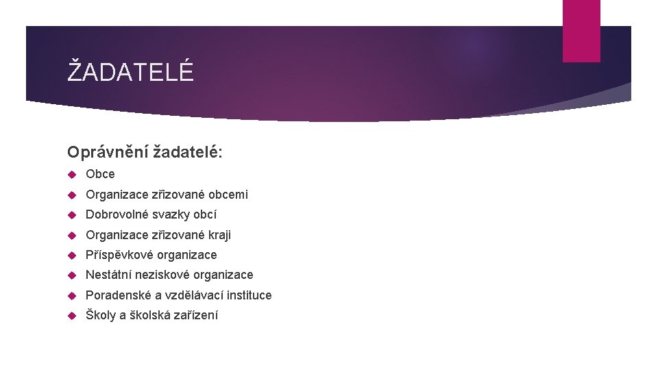 ŽADATELÉ Oprávnění žadatelé: Obce Organizace zřizované obcemi Dobrovolné svazky obcí Organizace zřizované kraji Příspěvkové