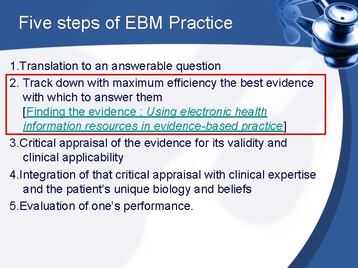 Five steps of EBM Practice 1. Translation to an answerable question 2. Track down