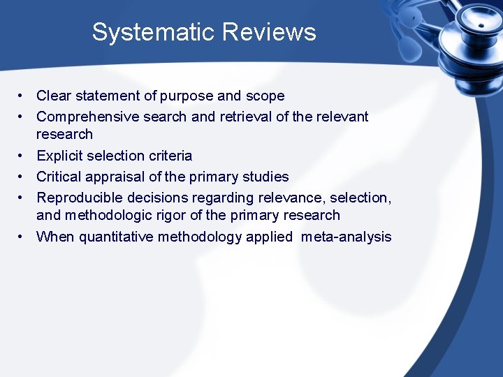 Systematic Reviews • Clear statement of purpose and scope • Comprehensive search and retrieval