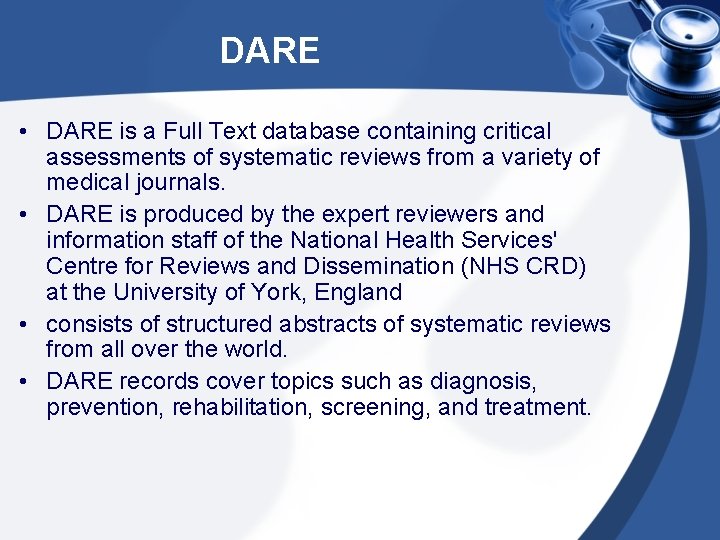 DARE • DARE is a Full Text database containing critical assessments of systematic reviews