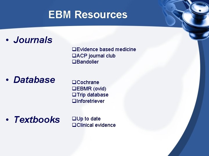 EBM Resources • Journals q. Evidence based medicine q. ACP journal club q. Bandolier