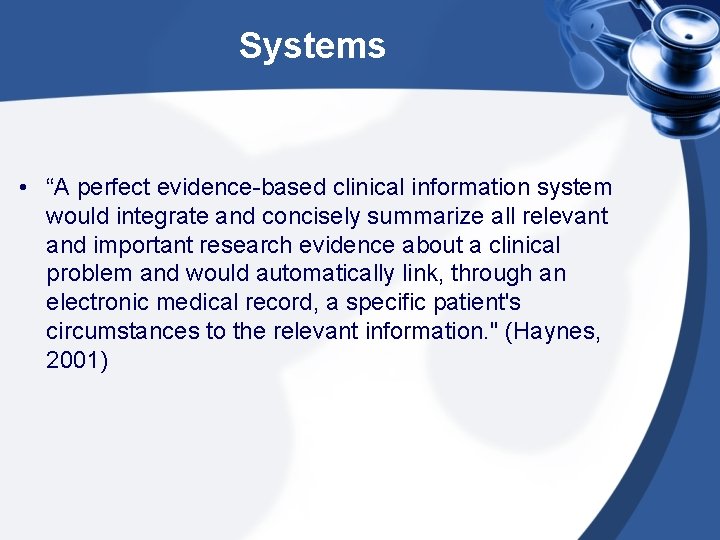 Systems • “A perfect evidence-based clinical information system would integrate and concisely summarize all
