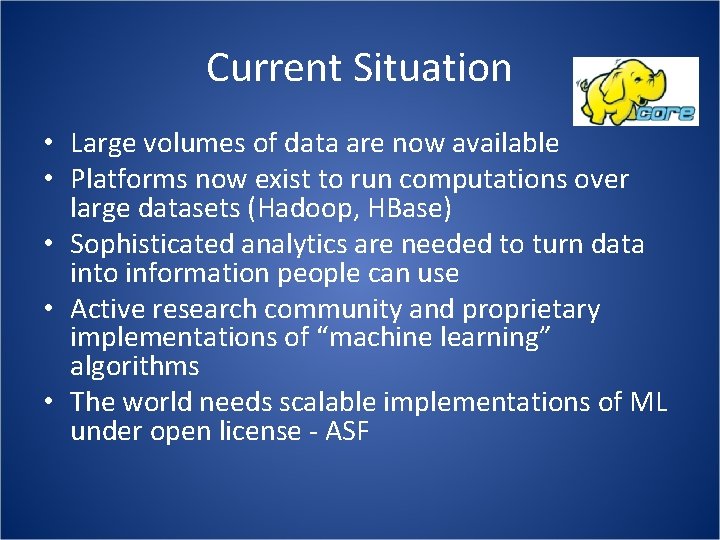 Current Situation • Large volumes of data are now available • Platforms now exist