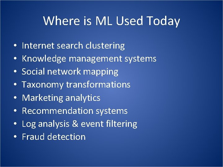 Where is ML Used Today • • Internet search clustering Knowledge management systems Social