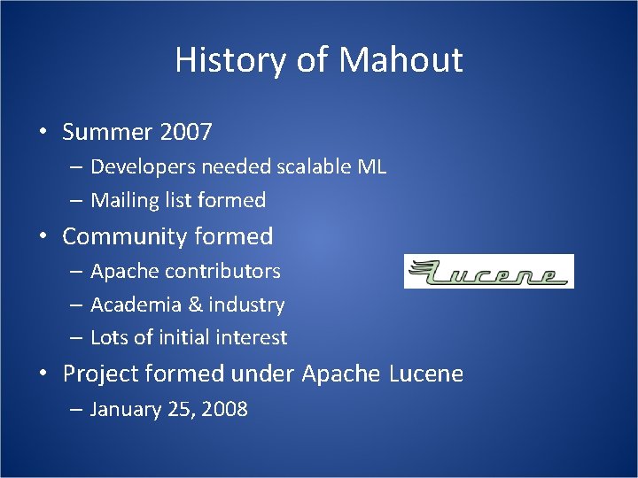 History of Mahout • Summer 2007 – Developers needed scalable ML – Mailing list