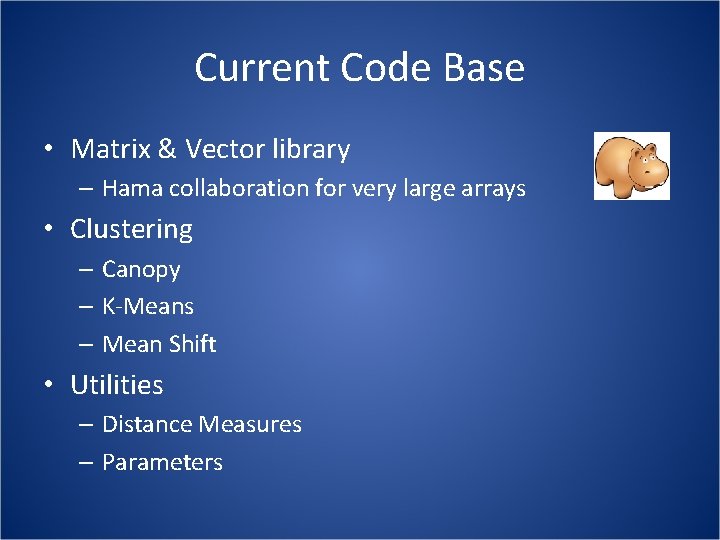 Current Code Base • Matrix & Vector library – Hama collaboration for very large