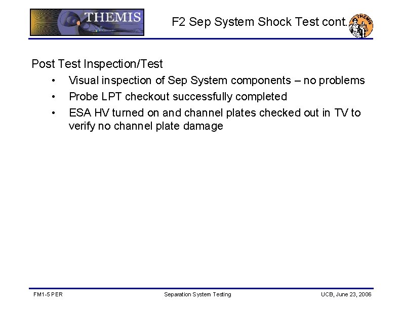 F 2 Sep System Shock Test cont. Post Test Inspection/Test • Visual inspection of