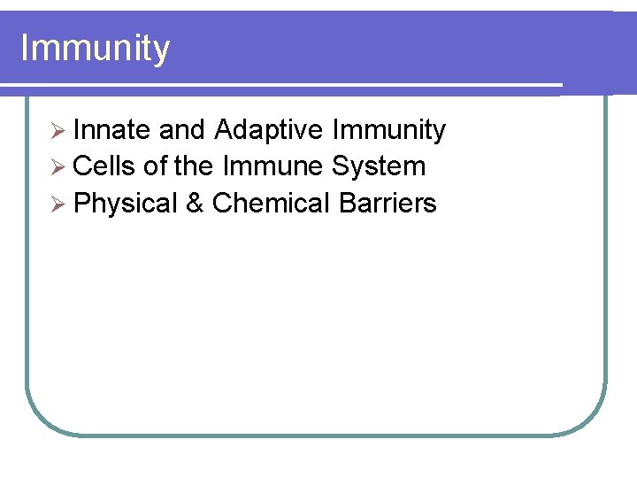 Immunity Ø Innate and Adaptive Immunity Ø Cells of the Immune System Ø Physical