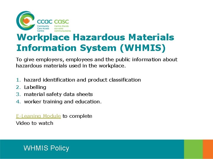 Workplace Hazardous Materials Information System (WHMIS) To give employers, employees and the public information