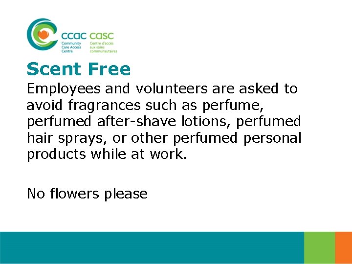 Scent Free Employees and volunteers are asked to avoid fragrances such as perfume, perfumed