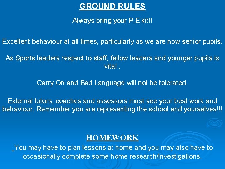 GROUND RULES Always bring your P. E kit!! Excellent behaviour at all times, particularly