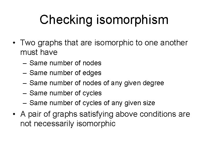 Checking isomorphism • Two graphs that are isomorphic to one another must have –