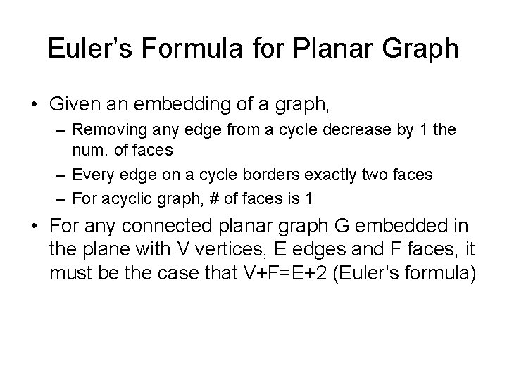 Euler’s Formula for Planar Graph • Given an embedding of a graph, – Removing