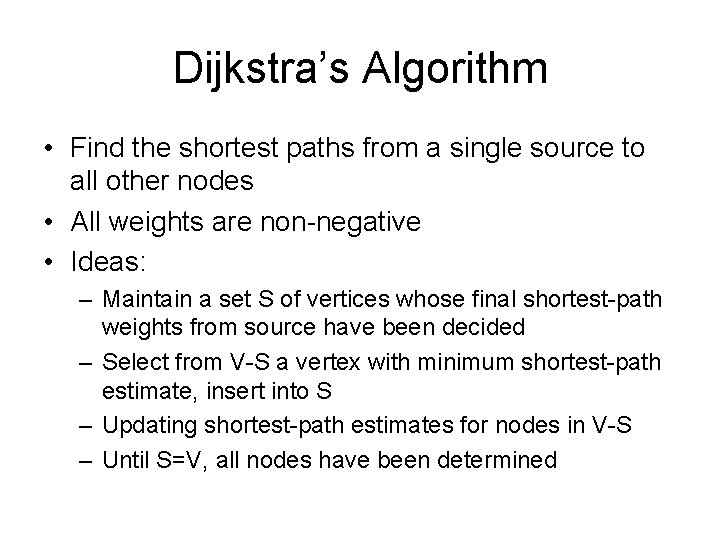 Dijkstra’s Algorithm • Find the shortest paths from a single source to all other