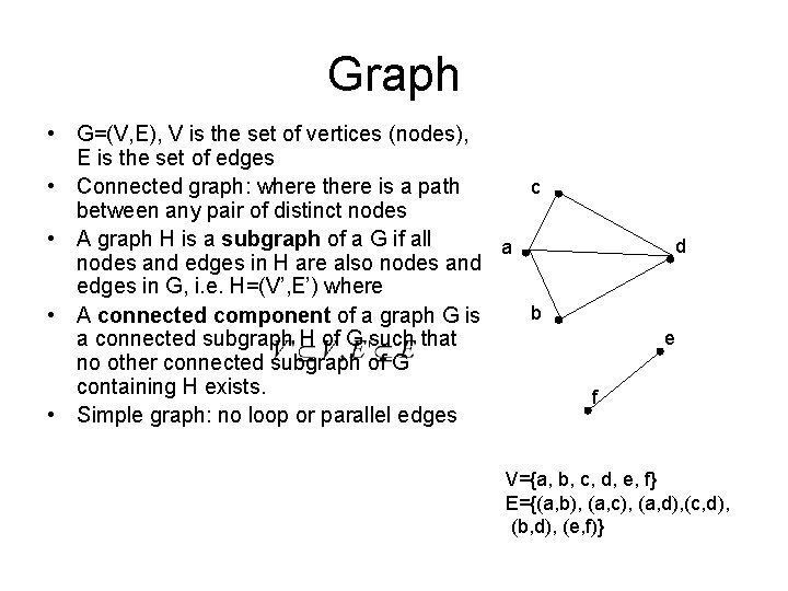 Graph • G=(V, E), V is the set of vertices (nodes), E is the