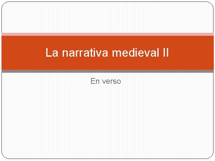 La narrativa medieval II En verso 