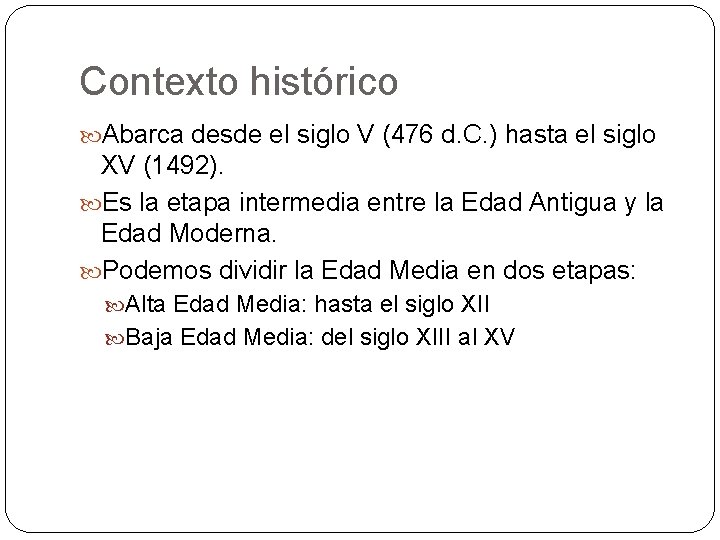 Contexto histórico Abarca desde el siglo V (476 d. C. ) hasta el siglo