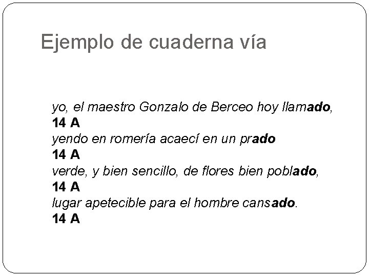 Ejemplo de cuaderna vía yo, el maestro Gonzalo de Berceo hoy llamado, 14 A