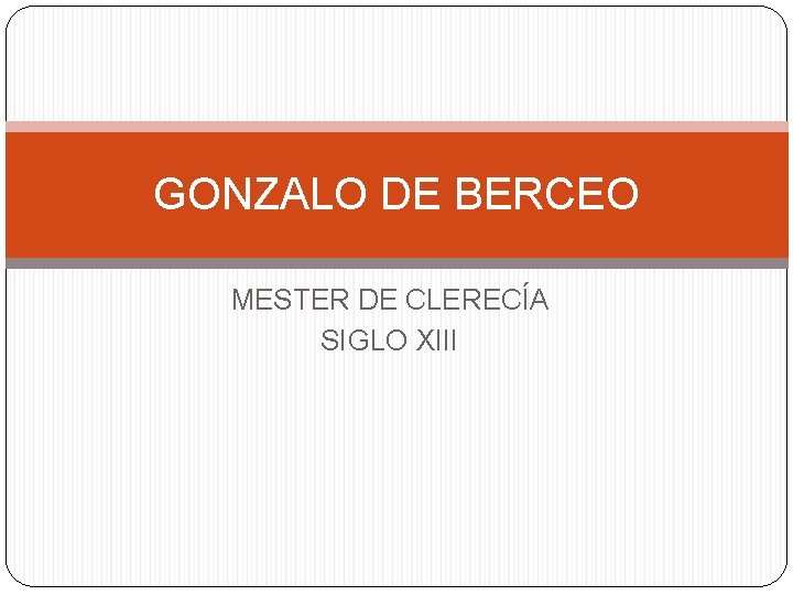 GONZALO DE BERCEO MESTER DE CLERECÍA SIGLO XIII 