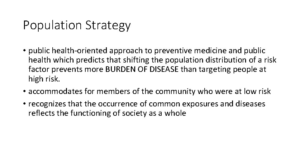 Population Strategy • public health-oriented approach to preventive medicine and public health which predicts