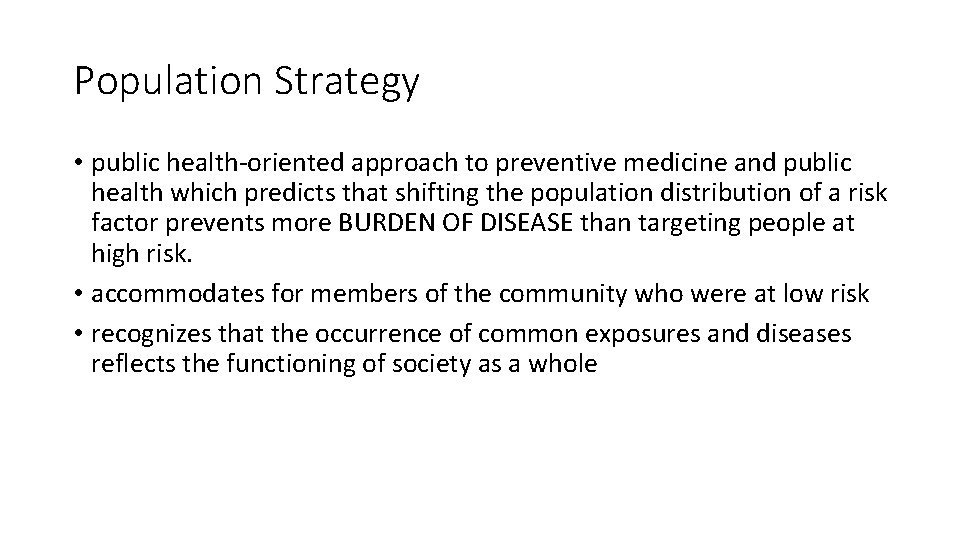 Population Strategy • public health-oriented approach to preventive medicine and public health which predicts