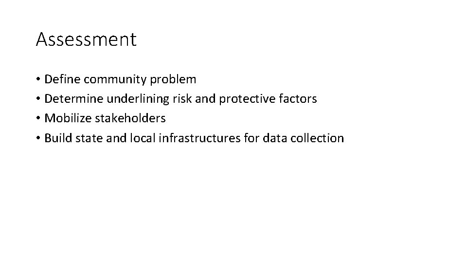 Assessment • Define community problem • Determine underlining risk and protective factors • Mobilize