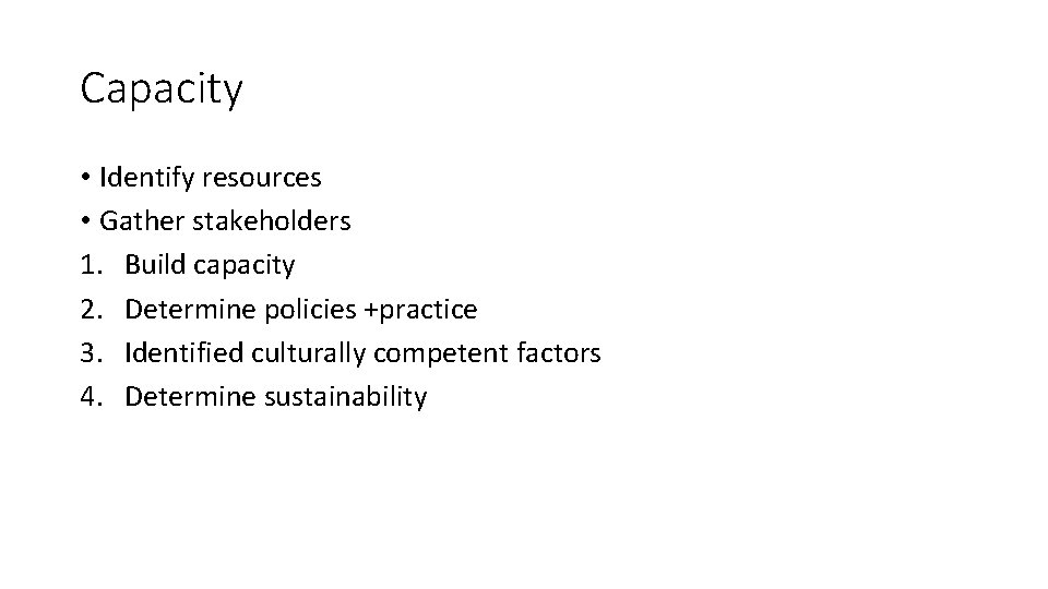 Capacity • Identify resources • Gather stakeholders 1. Build capacity 2. Determine policies +practice