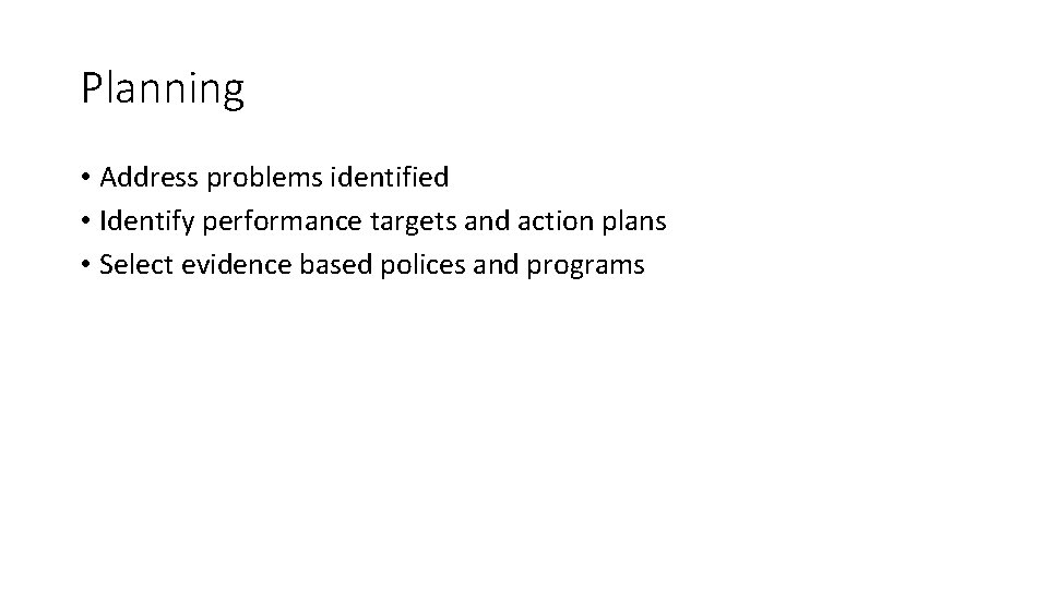 Planning • Address problems identified • Identify performance targets and action plans • Select