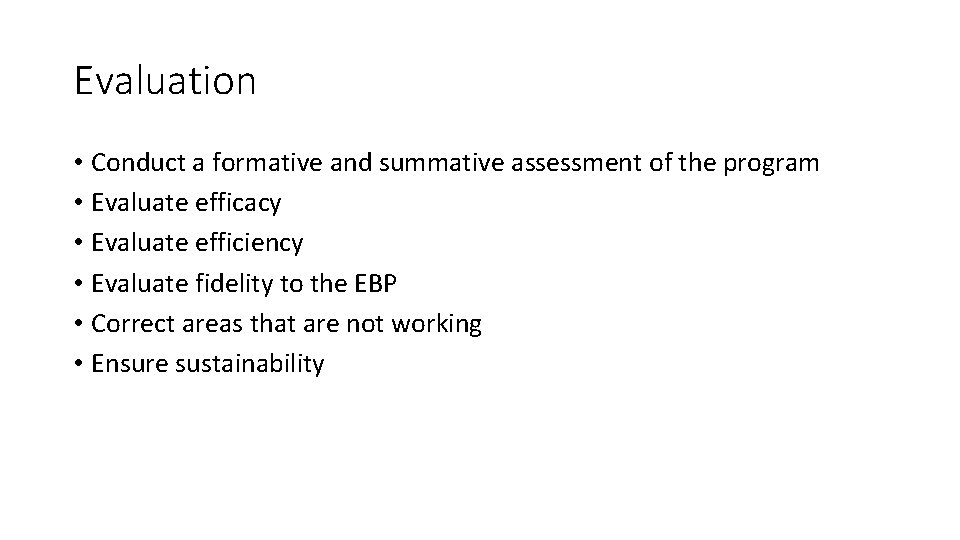 Evaluation • Conduct a formative and summative assessment of the program • Evaluate efficacy