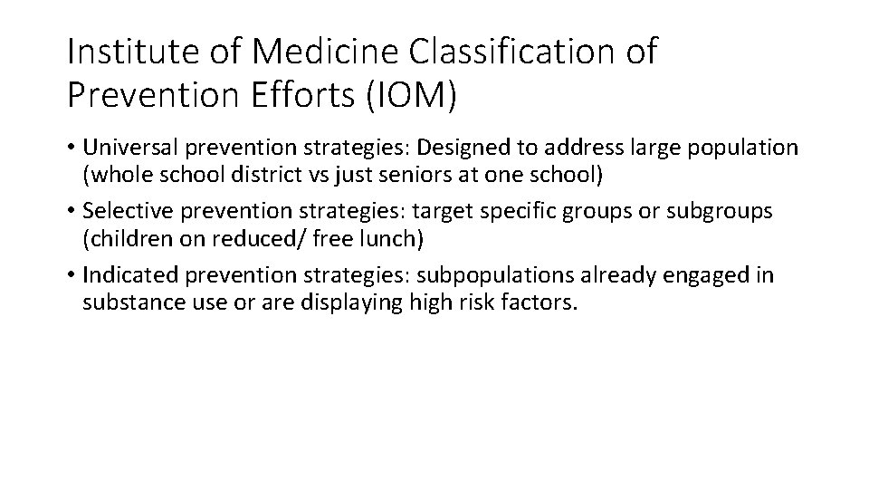 Institute of Medicine Classification of Prevention Efforts (IOM) • Universal prevention strategies: Designed to