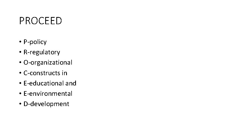 PROCEED • P-policy • R-regulatory • O-organizational • C-constructs in • E-educational and •