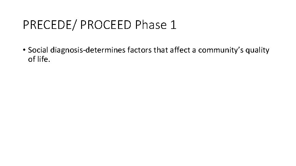 PRECEDE/ PROCEED Phase 1 • Social diagnosis-determines factors that affect a community’s quality of