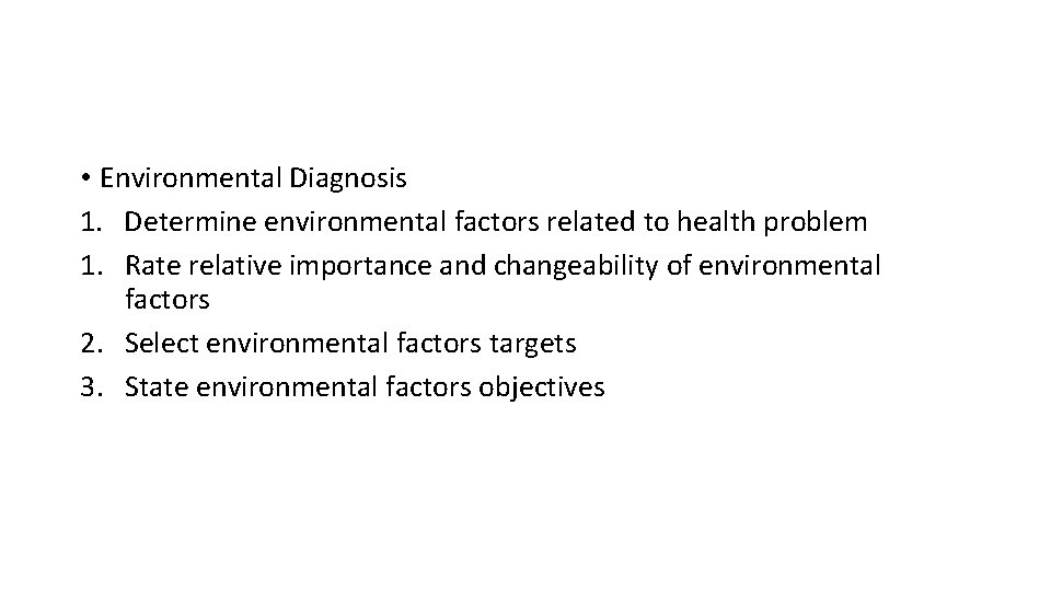  • Environmental Diagnosis 1. Determine environmental factors related to health problem 1. Rate