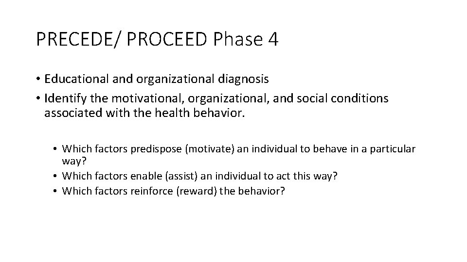 PRECEDE/ PROCEED Phase 4 • Educational and organizational diagnosis • Identify the motivational, organizational,