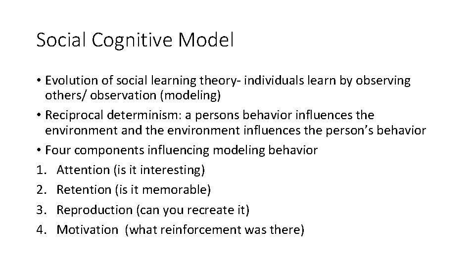 Social Cognitive Model • Evolution of social learning theory- individuals learn by observing others/