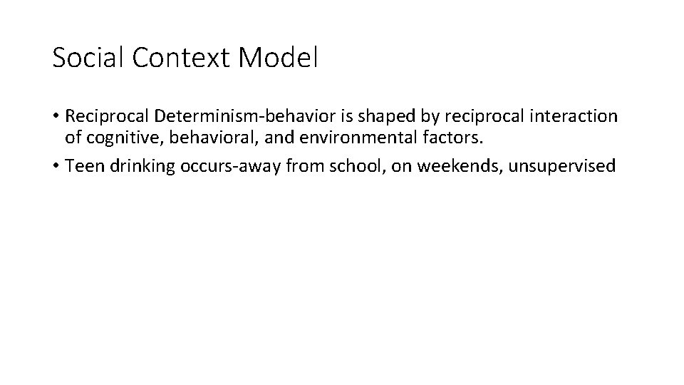 Social Context Model • Reciprocal Determinism-behavior is shaped by reciprocal interaction of cognitive, behavioral,