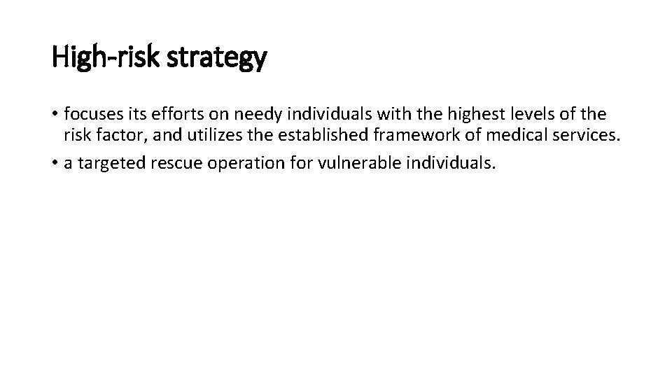 High-risk strategy • focuses its efforts on needy individuals with the highest levels of