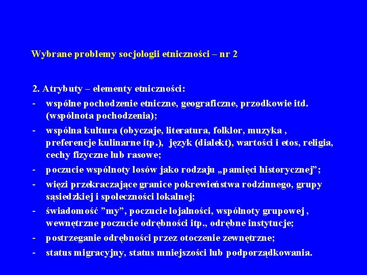 Wybrane problemy socjologii etniczności – nr 2 2. Atrybuty – elementy etniczności: - wspólne