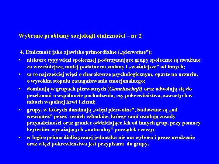 Wybrane problemy socjologii etniczności – nr 2 4. Etniczność jako zjawisko primordialne („pierwotne”): •