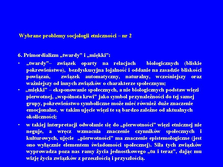 Wybrane problemy socjologii etniczności – nr 2 6. Primordializm „twardy” i „miękki”: • „twardy”–