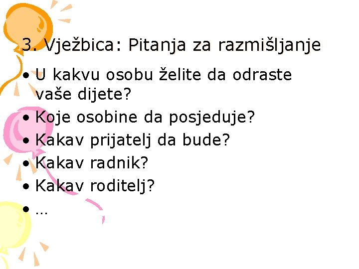 3. Vježbica: Pitanja za razmišljanje • U kakvu osobu želite da odraste vaše dijete?