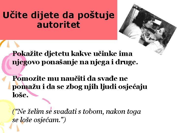 Učite dijete da poštuje autoritet Pokažite djetetu kakve učinke ima njegovo ponašanje na njega