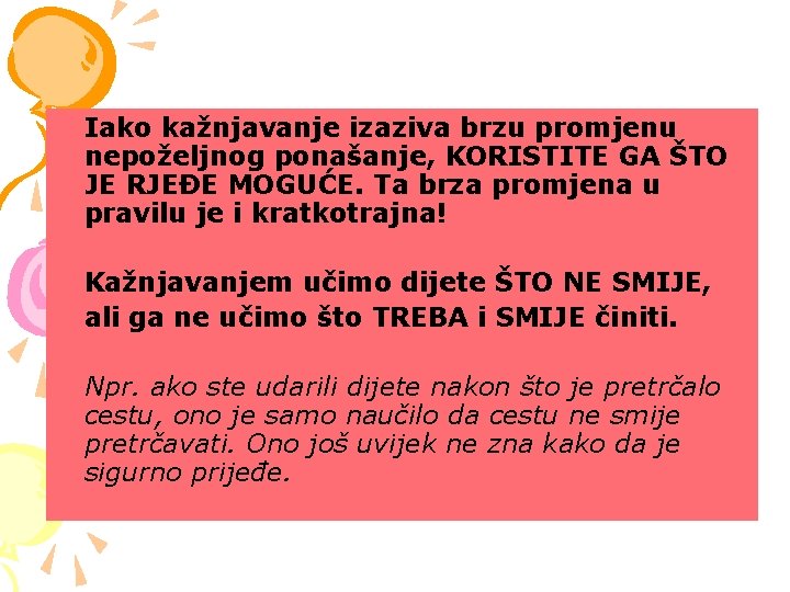 Iako kažnjavanje izaziva brzu promjenu nepoželjnog ponašanje, KORISTITE GA ŠTO JE RJEĐE MOGUĆE. Ta