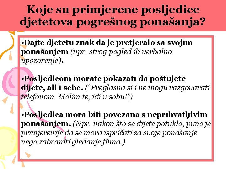 Koje su primjerene posljedice djetetova pogrešnog ponašanja? • Dajte djetetu znak da je pretjeralo