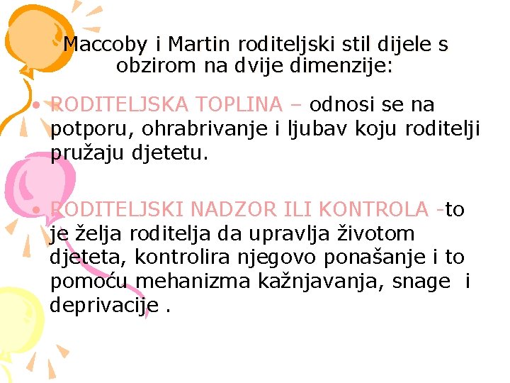 Maccoby i Martin roditeljski stil dijele s obzirom na dvije dimenzije: • RODITELJSKA TOPLINA