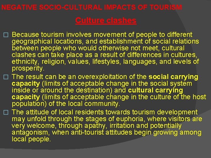 NEGATIVE SOCIO-CULTURAL IMPACTS OF TOURISM Culture clashes Because tourism involves movement of people to